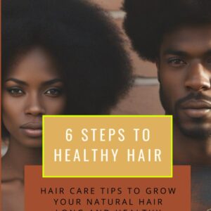 6 Steps to Healthy Hair: Hair Care Tips to grow your natural hair long and healthy.