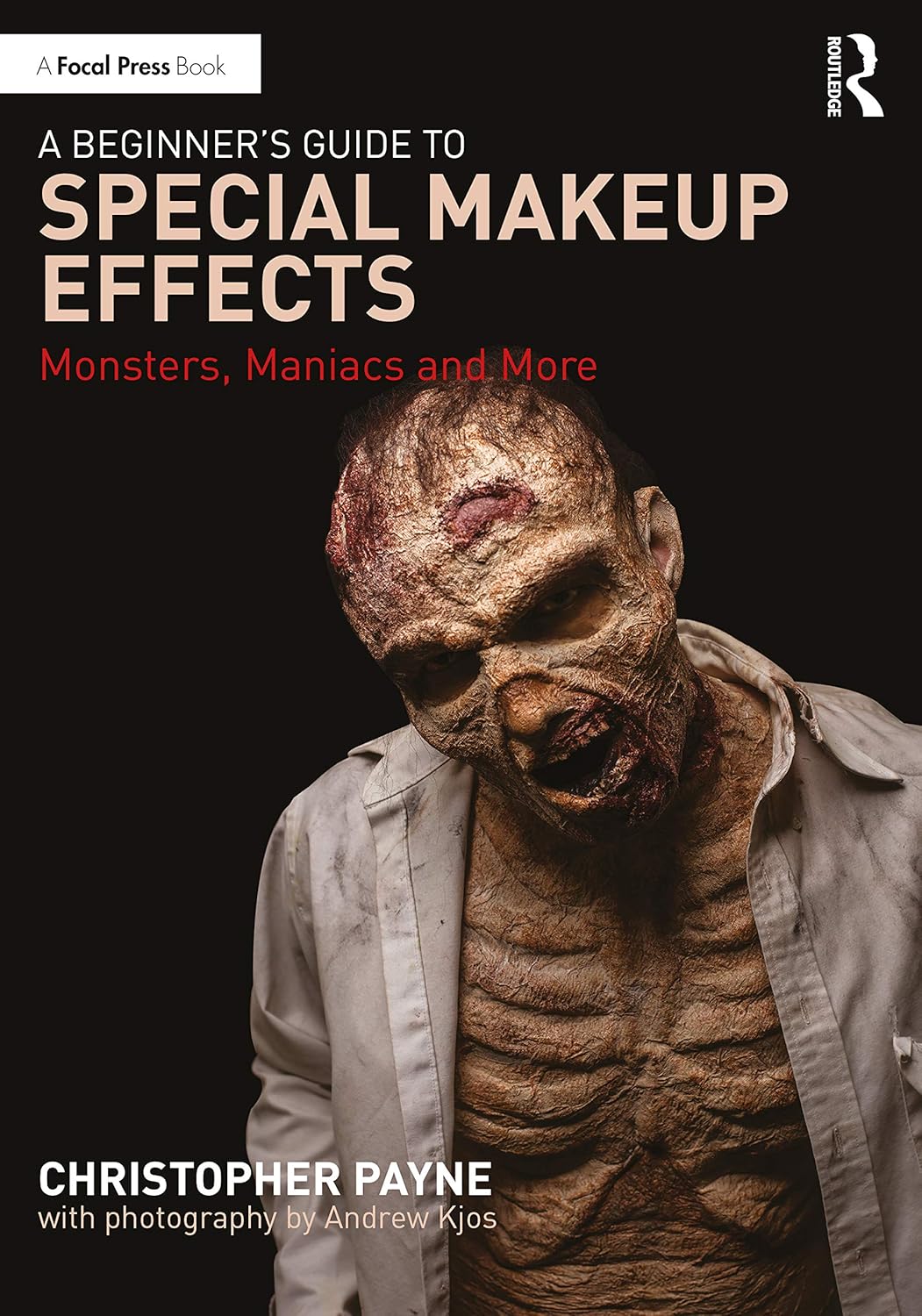 A Beginner's Guide to Special Makeup Effects: Monsters, Maniacs and More