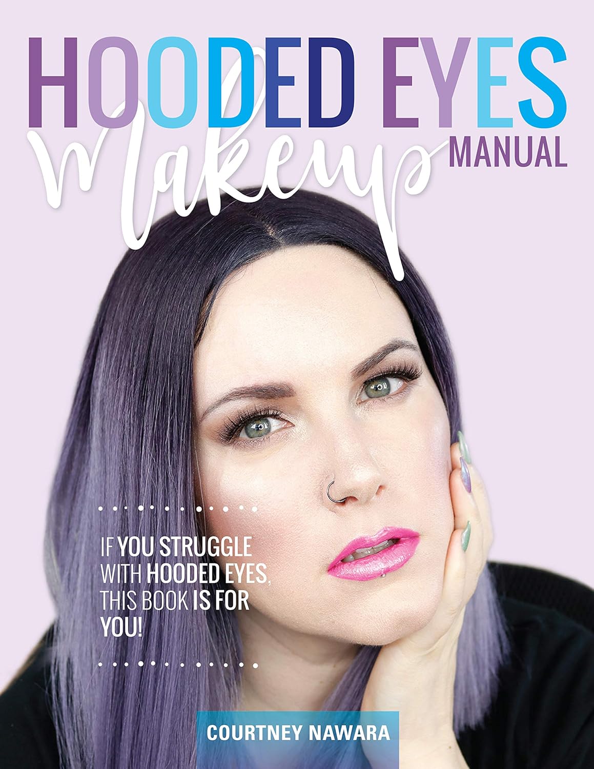 Hooded Eye Makeup Manual: A practical eyeshadow application guide for lovely people with hooded eyes.