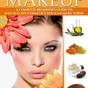 Homemade Makeup: A Complete Beginner’s Guide To Natural DIY Cosmetics You Can Make Today – Includes 28 Organic Makeup Recipes! (Organic, Chemical-Free, Healthy Recipes)