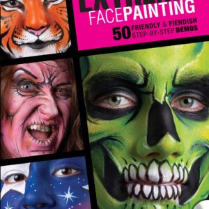 Extreme Face Painting: 50 Friendly & Fiendish Step-by-Step Demos