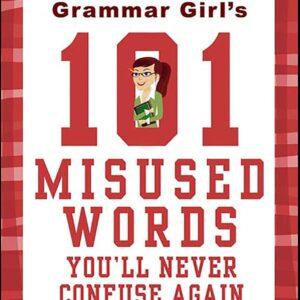 Grammar Girl’s 101 Misused Words You’ll Never Confuse Again (Quick & Dirty Tips)