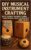 DIY Musical Instrument Crafting: Build Playable Kalimbas, Cajóns, Hand Drums & Unique Instruments from Scratch